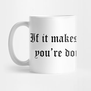 if it makes you nervous youre doing it right Mug